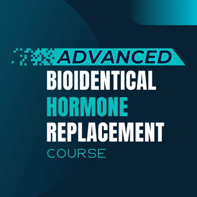 Advanced Bioidentical Hormone Replacement Course Advanced Bioidentical Hormone Replacement Course