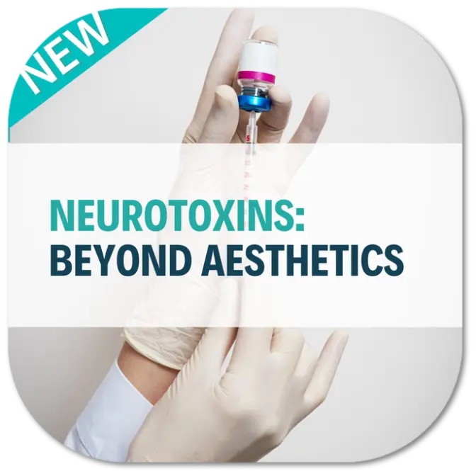 Neurotoxins Beyond Aesthetics Course Neurotoxins Beyond Aesthetics Course
